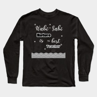 Wabi sabi quote: Nature is the best teacher Long Sleeve T-Shirt